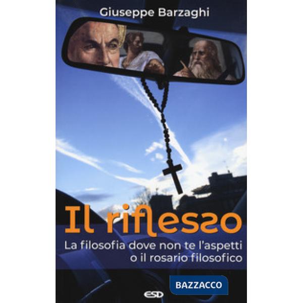 Riflesso. La filosofia dove non te l'aspetti o il rosario filosofico (Il)