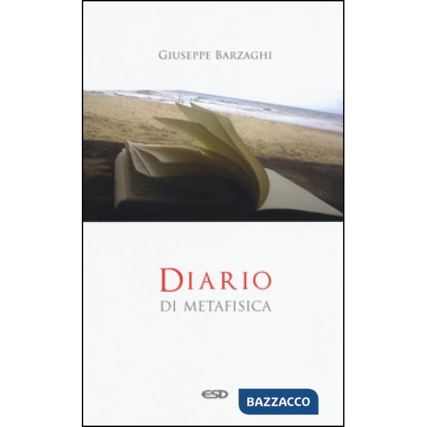 Diario di metafisica. Concetti e digressioni sul senso dell'essere