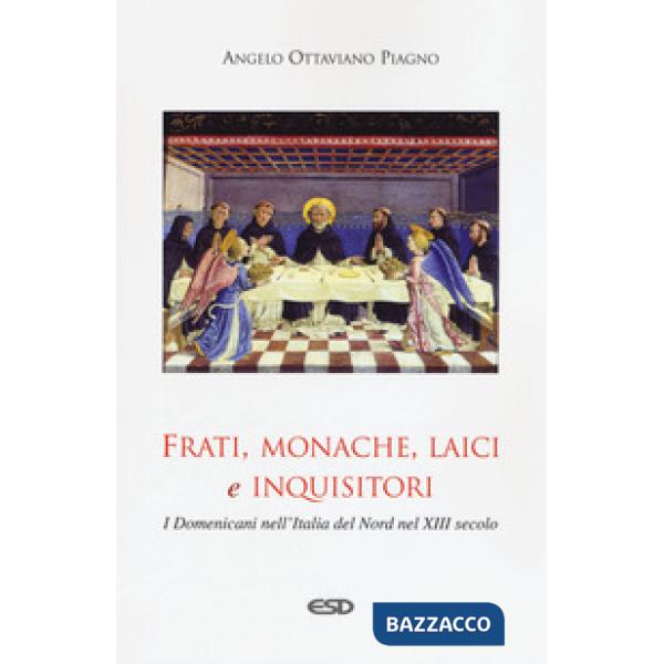 Frati, monache, laici e inquisitori. I domenicani nell'Italia del nord nel XIII secolo