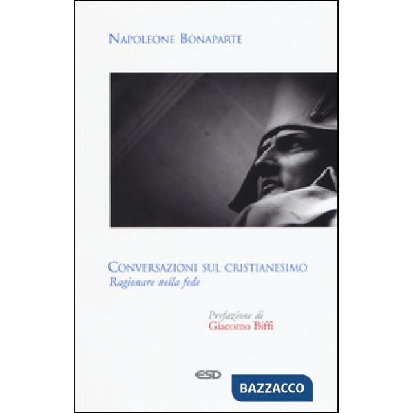 Conversazioni sul cristianesimo. Ragionare nella fede