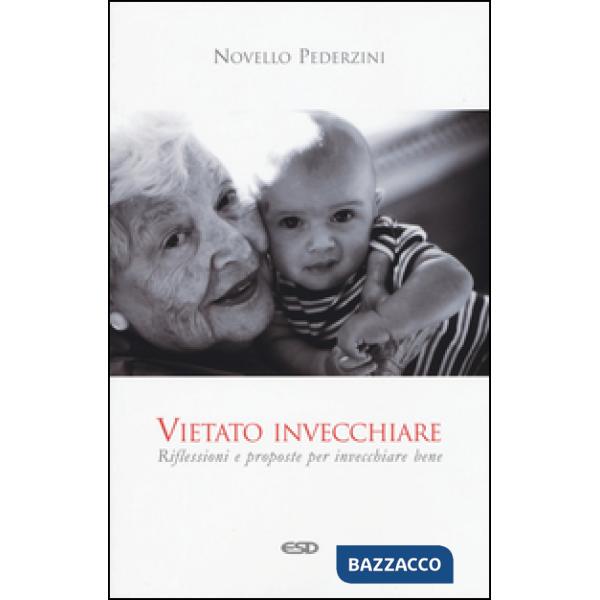 Vietato invecchiare. Riflessioni e proposte per invecchiare bene