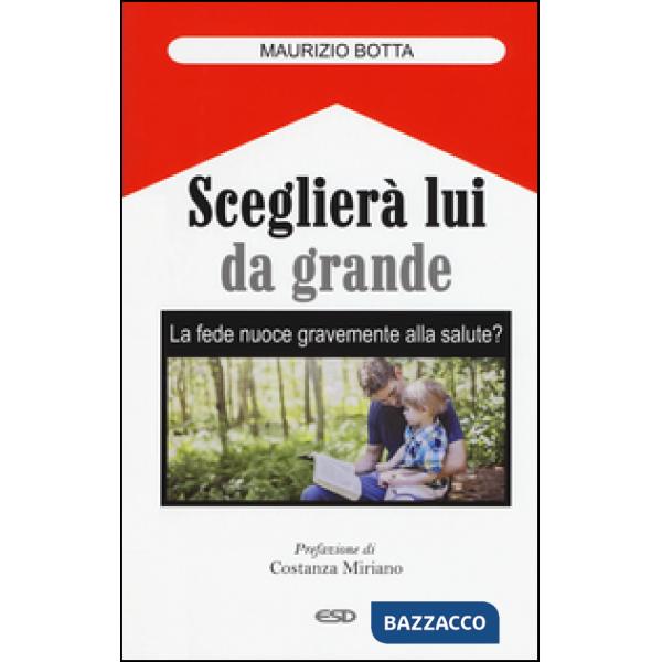 Sceglierà lui da grande. La fede nuoce gravemente alla salute?