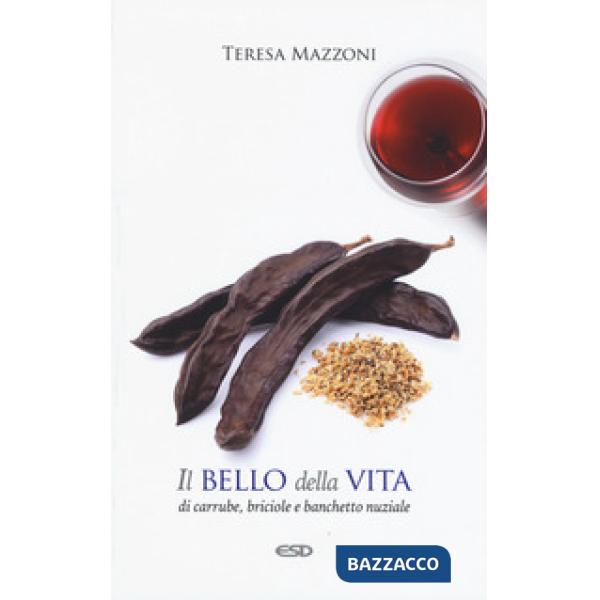 Bello della vita. Di carrube, briciole e banchetto nuziale (Il)