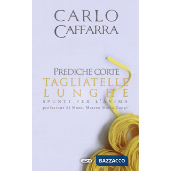 Prediche corte tagliatelle lunghe. Spunti per l'anima