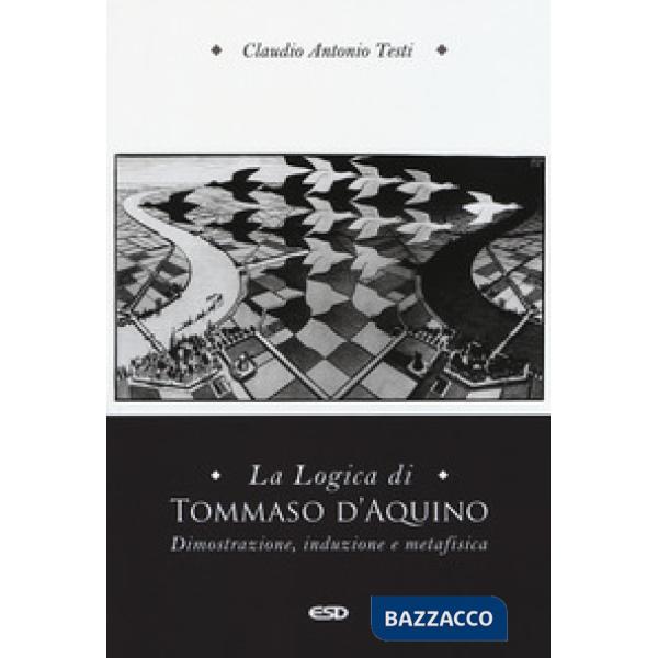 Logica di Tommaso d'Aquino. Dimostrazione, induzione e metafisica (La)
