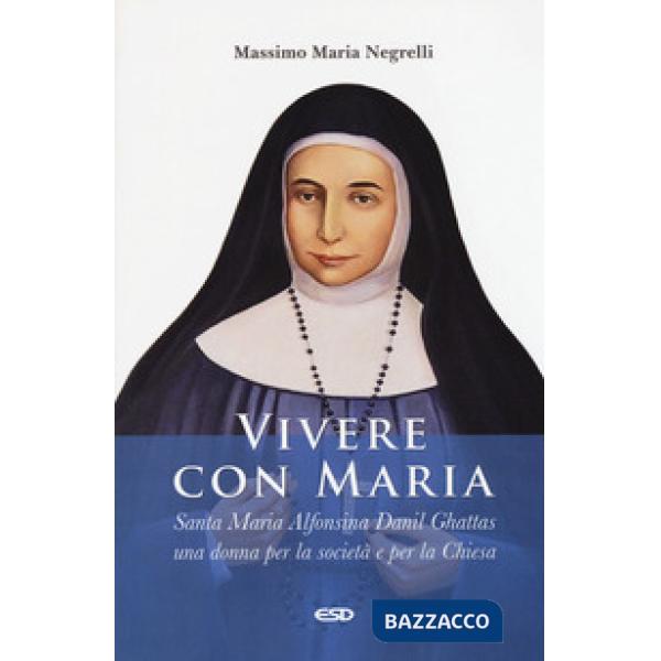 Vivere con Maria. Maria Alfonsina Danil Ghattas. Una donna per la società e per 