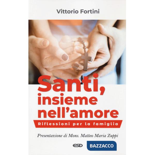 Santi, insieme nell'amore. Riflessioni per la famiglia