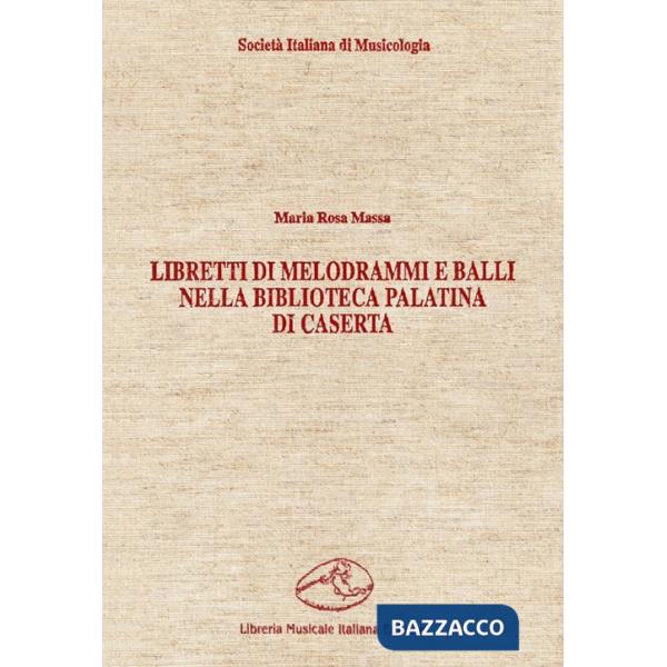 Libretti di melodrammi e balli nella Biblioteca Palatina di Caserta