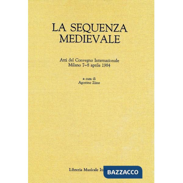 Sequenza medievale. Atti del Convegno internazionale (Milano, 7-8 aprile 1984) (La)