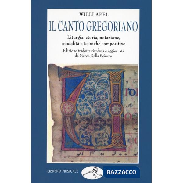 Canto gregoriano. Liturgia, storia, notazione, modalità e tecniche compositive (Il)