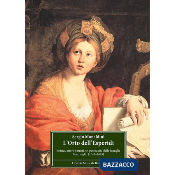 Orto dell'Esperidi. Musici, attori e artisti nel patrocinio della famiglia Bentivoglio (1646-1685) (L')