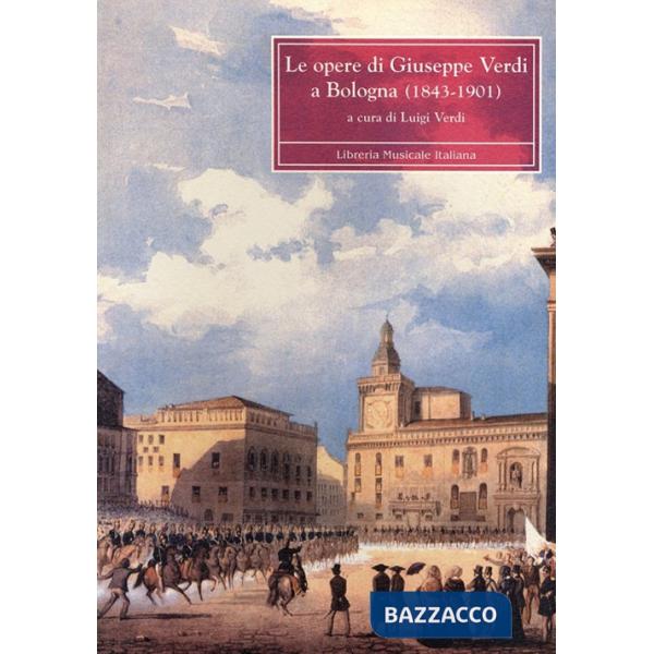 Opere di Giuseppe Verdi a Bologna 1843-1901 (Le)