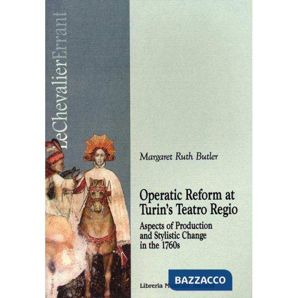 Operatic reform at Turin's Teatro Regio. Aspects of production and stylistic change in the 1760s