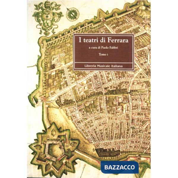 Teatri di Ferrara. Commedia, opera e ballo nel Sei e Settecento (I)