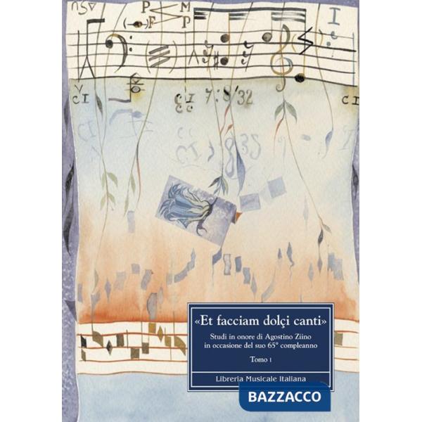 «Et facciam dolçi canti» Studi in onore di Agostino ziino in occasione del suo 65° compleanno