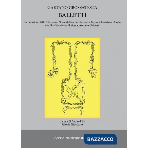 Balletti in occasione delle felicissime nozze di sua eccellenza la signora Loredana Duodo con sua eccellenza il signor Antonio G