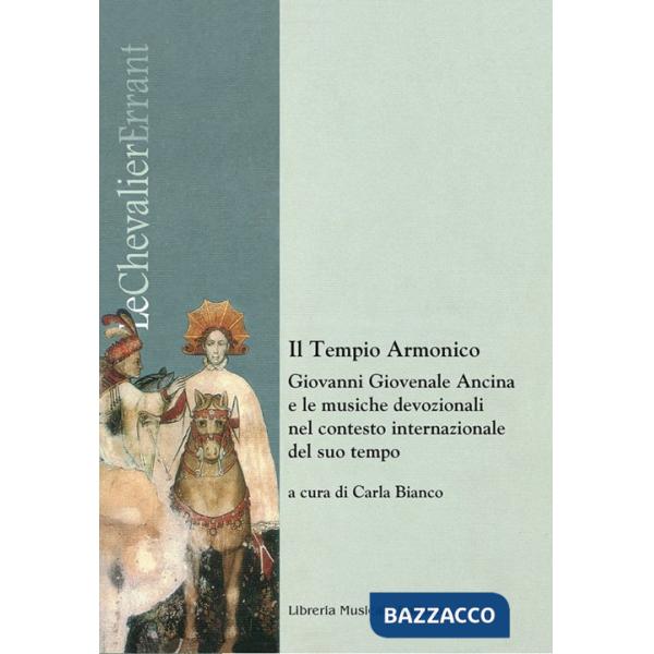 Tempio armonico. Giovanni Giovenale Ancina e le musiche devozionali nel contesto internazionale del suo tempo (Il)