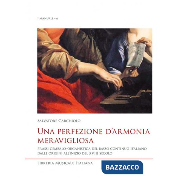 Perfezione d'armonia meravigliosa. Prassi cembalo-organistica del basso continuo italiano dalle origini all'inizio del XVIII sec