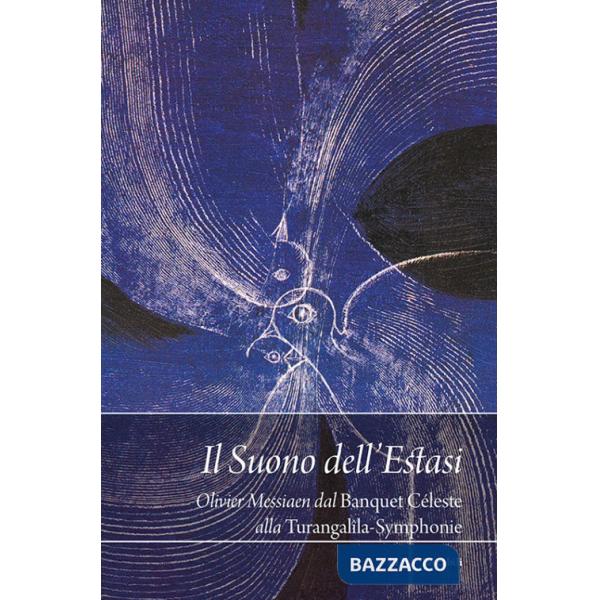 Suono dell'estasi. Messiaen dal Banquet céleste alla Turangalîla-Symphonie (Il)