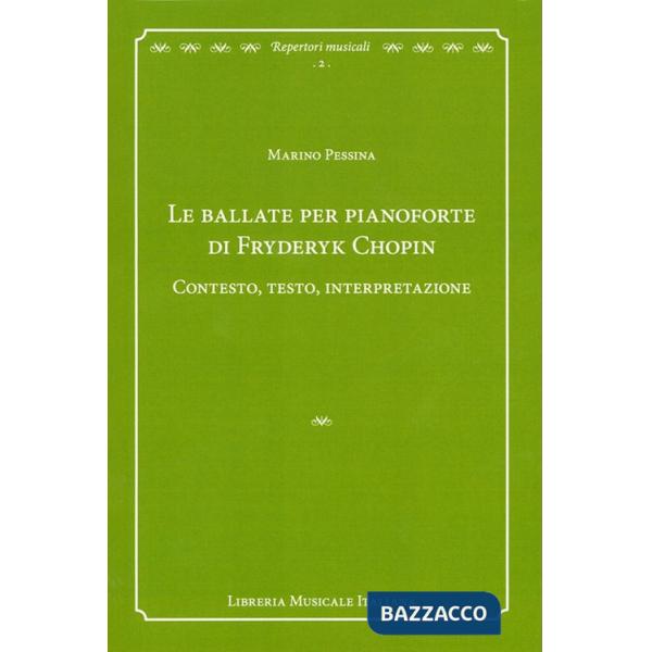 Ballate per pianoforte di Fryderyk Chopin. Contesto, testo, interpretazione (Le)