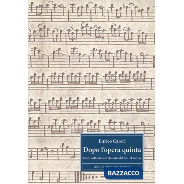 Dopo l'opera quinta. Studi sulla musica italiana del 18°secolo. Ediz. italiana e inglese