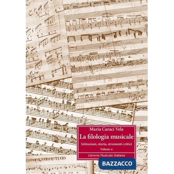 Filologia musicale (La). Vol. 2: Istituzioni, storia, strumenti critici