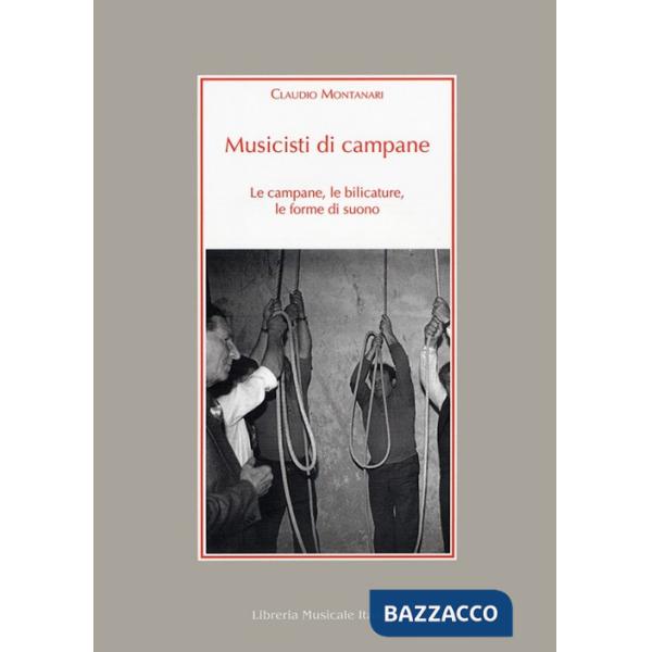 Musicisti di campane. Le campane, le bilicature, le forme di suono. Con CD Audio