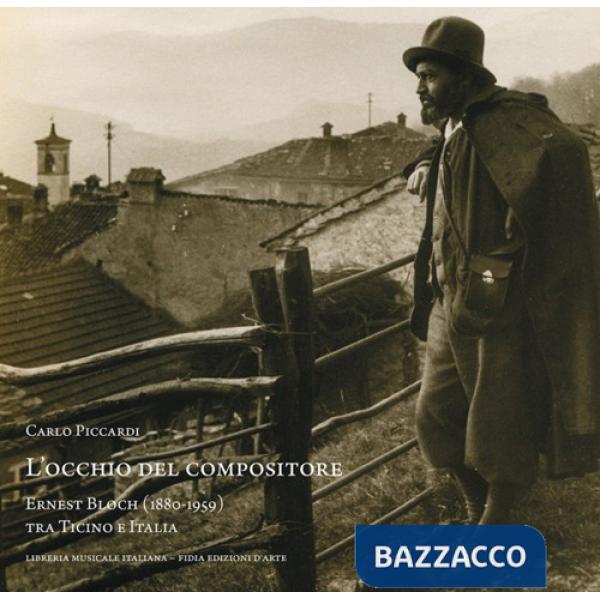 Occhio del compositore. Ernest Bloch (1880-1959) tra Ticino e Italia (L')