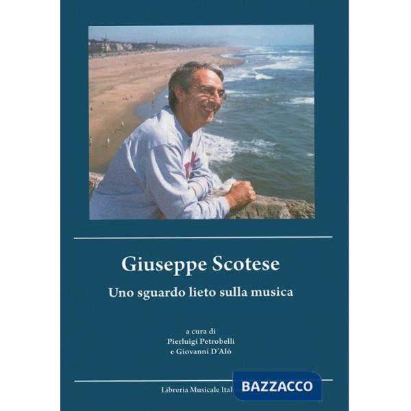 Giuseppe Scotese. Uno sguardo lieto sulla musica. Con CD Audio