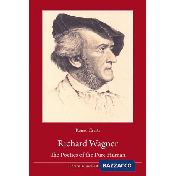 Richard Wagner. The poetics of the pure human