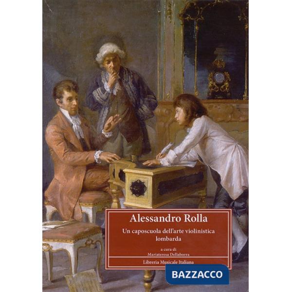 Alessandro Rolla (1757-1841). Un caposcuola dell'arte violinistica lombarda. Atti del Convegno di studi (Pavia, 4-6 maggio 2007)