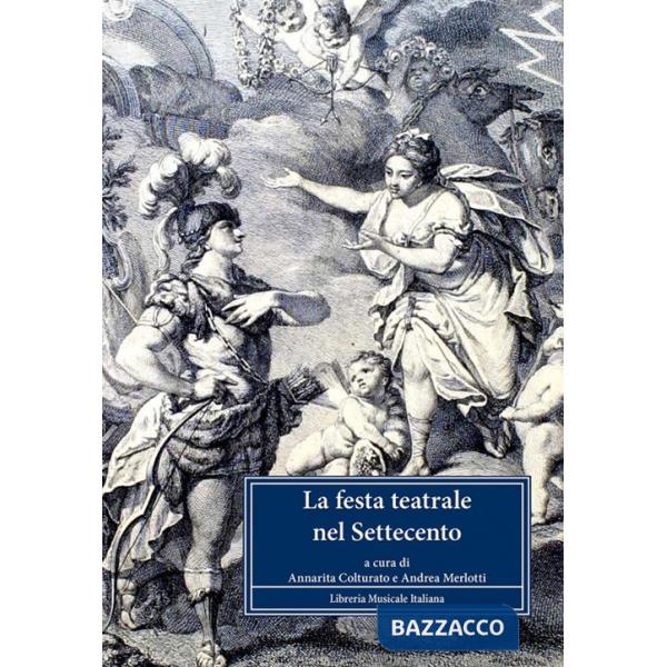 Festa teatrale nel Settecento. Atti del Convegno internationale di studi (Reggia di Venaria, 13-14 novembre 2009) (La)