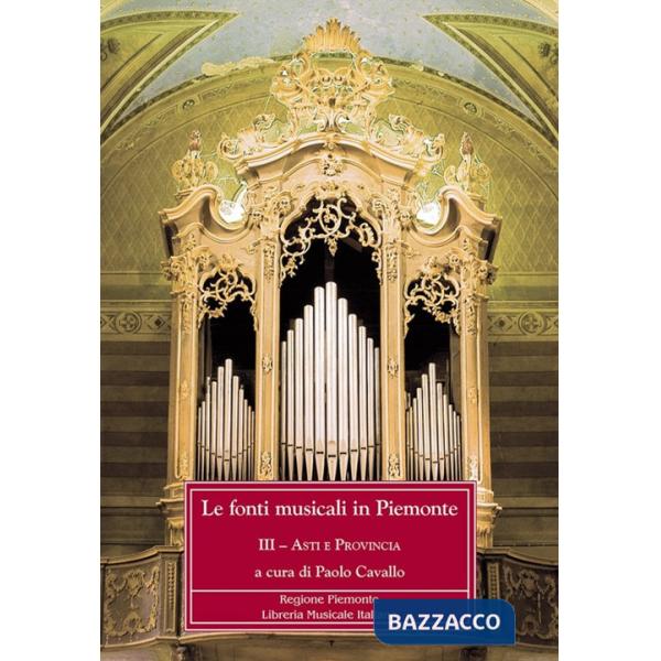 Fonti musicali in Piemonte (Le). Vol. 3: Asti e provincia