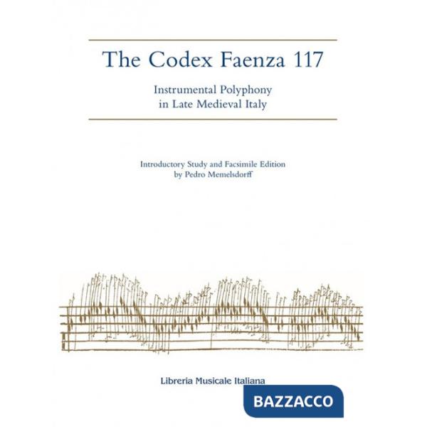 Codex Faenza 117. Instrumental polyphony in late medieval Italy. Ediz. facsimile (The)