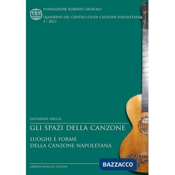 Spazi della canzone. Luoghi e forme della canzone napoletana (Gli)