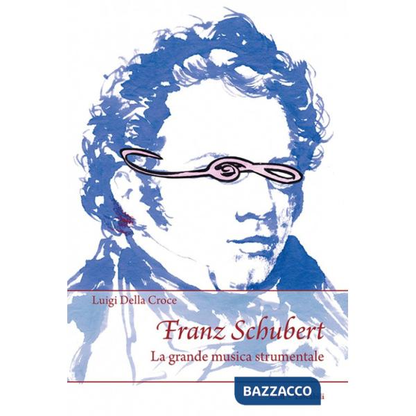 Franz Schubert. La grande musica strumentale