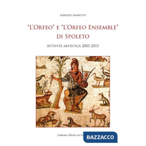 «L'Orfeo» e «L'Orfeo ensemble» di Spoleto. Attività artistica 2003-2015