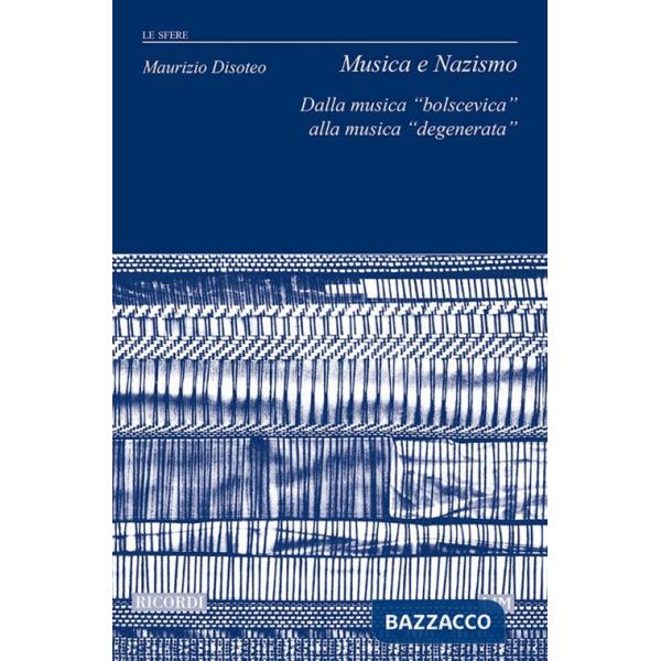 Musica e nazismo. Dalla musica «bolscevica» alla musica «degenerata»