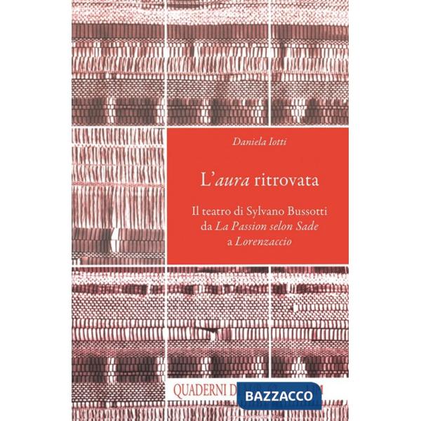 Aura ritrovata. Il teatro di Sylvano Bussotti da La Passion selon Sade a Lorenzaccio. Con CD Audio (L')