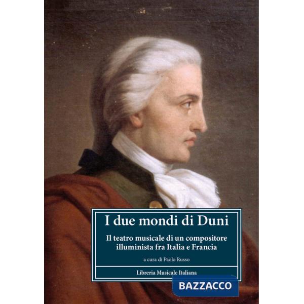 Due mondi di Duni. Il teatro musicale di un compositore illuminista fra Italia e Francia (I)