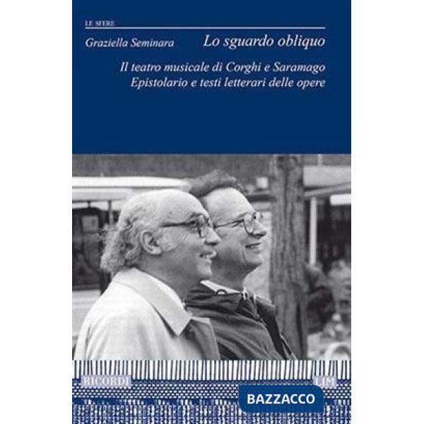 Sguardo obliquo. Il teatro musicale di Corghi e Saramago. Epistolario e testi letterari delle opere (Lo)