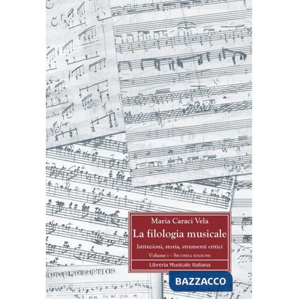 Filologia musicale. Istituzioni, storia, strumenti critici (La). Vol. 1: Fondamenti storici e metodologici della filologia music