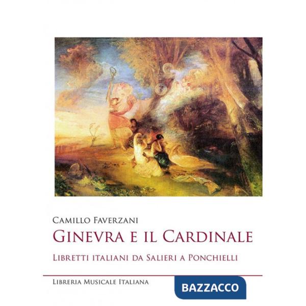 Ginevra e il cardinale. Libretti italiani da Salieri a Ponchielli