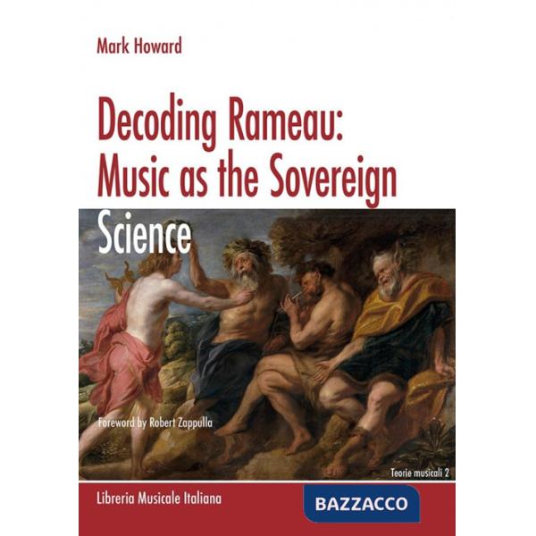 Decoding Rameau. Music as the sovereign science. A translation with commentary of Code de musique pratique and Nouvelles réflexi