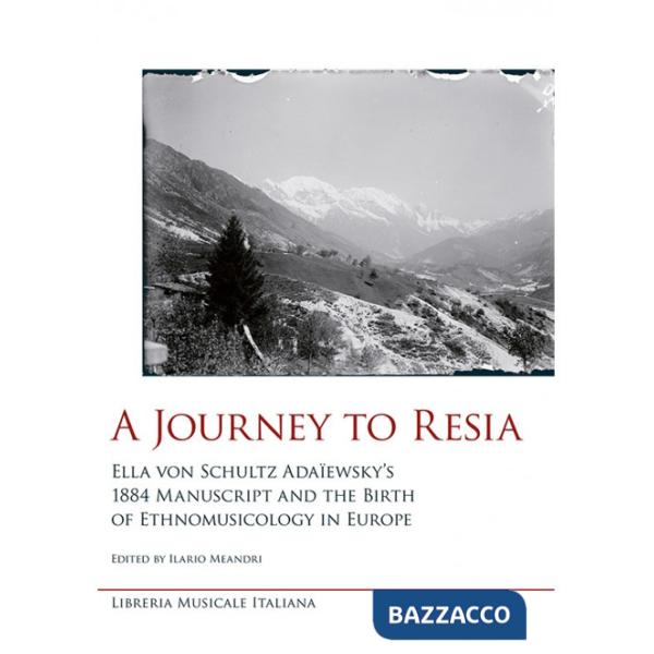 Journey to Resia. Ella von Schultz Adaïewsky's 1884 manuscript and the birth of etnomusicology in Europe (A)