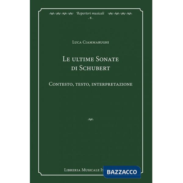 Ultime sonate di Schubert. Contesto, testo, interpretazione (Le)