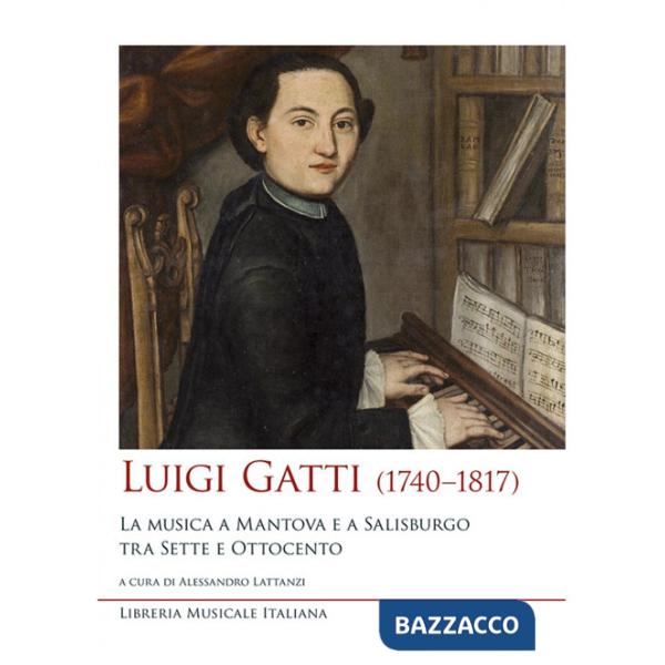 Luigi Gatti (1740-1817). La musica a Mantova e a Salisburgo tra Sette e Ottocento