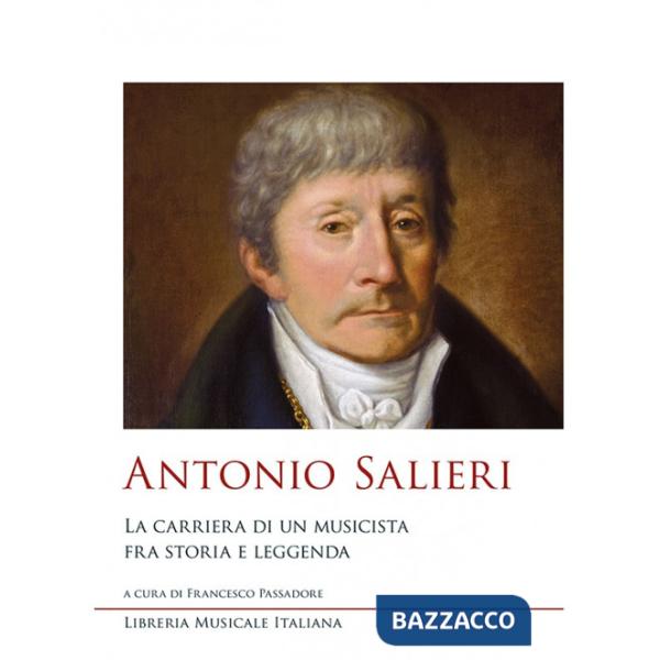 Antonio Salieri. La carriera di un musicista fra storia e leggenda