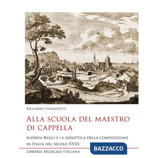Alla scuola del maestro di cappella. Andrea Basili e la didattica della composizione in Italia nel secolo XVIII