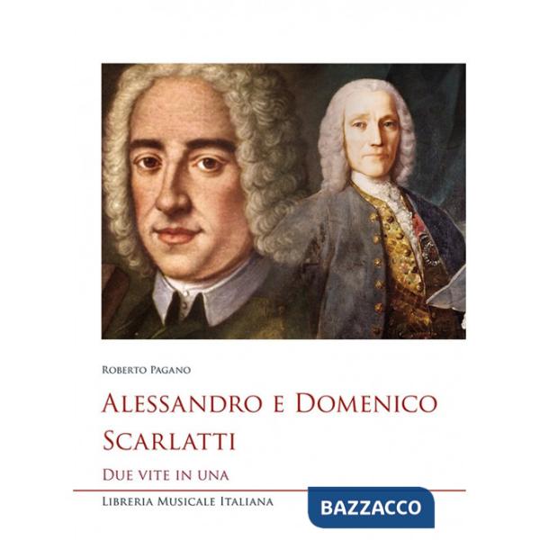 Alessandro e Domenico Scarlatti. Due vite in una